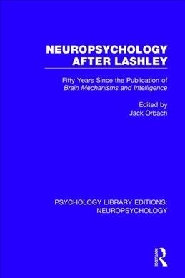 Neuropsychology After Lashley : Fifty Years Since the Publication of Brain Mechanisms and Intelligence (Paperback)