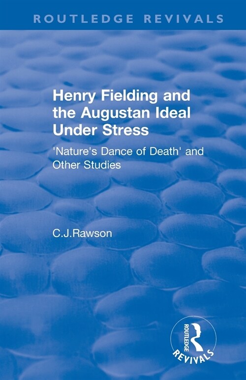 Routledge Revivals: Henry Fielding and the Augustan Ideal Under Stress (1972) : Natures Dance of Death and Other Studies (Paperback)