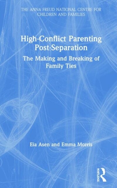 High-Conflict Parenting Post-Separation : The Making and Breaking of Family Ties (Hardcover)