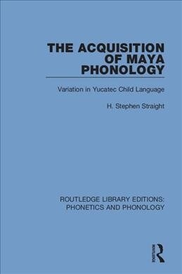 The Acquisition of Maya Phonology : Variation in Yucatec Child Language (Paperback)