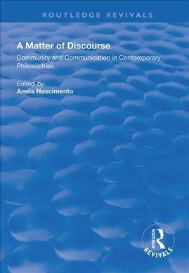 A Matter of Discourse : Community and Communication in Contemporary Philosophies (Paperback)