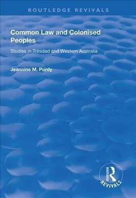 Common Law and Colonised Peoples : Studies in Trinidad and Western Australia (Paperback)