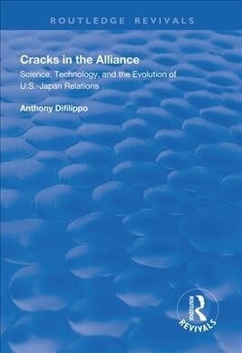 Cracks in the Alliance : Science, Technology and the Evolution of U.S.-Japan Relations (Paperback)