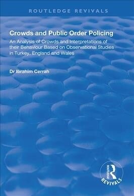 Crowds and Public Order Policing : An Analysis of Crowds and Interpretations of Their Behaviour Based on Observational Studies in Turkey, England and  (Paperback)