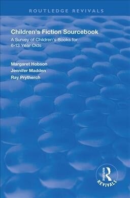 Childrens Fiction Sourcebook : A Survey of Childrens Books for 6-13 Year Olds (Paperback)