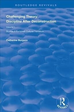 Challenging Theory: Discipline After Deconstruction : Studies in European Cultural Transition , Volume One (Paperback)