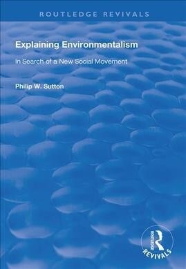 Explaining Environmentalism : In Search of a New Social Movement (Paperback)