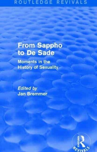 From Sappho to De Sade (Routledge Revivals) : Moments in the History of Sexuality (Paperback)