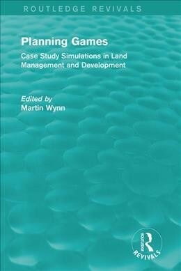 Routledge Revivals: Planning Games (1985) : Case Study Simulations in Land Management and Development (Paperback)