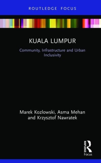 Kuala Lumpur : Community, Infrastructure and Urban Inclusivity (Hardcover)