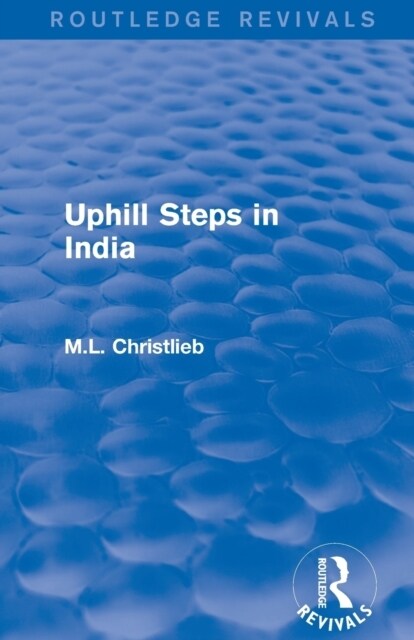 Routledge Revivals: Uphill Steps in India (1930) (Paperback)