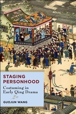 Staging Personhood: Costuming in Early Qing Drama (Hardcover)