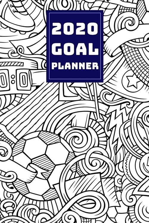 2020 Goal Planner: 2019-2020 Weekly Planner and Organizer Book for Soccer/Football Lovers & Fans - 6 x 9 Dated Agenda - Blank Graph Paper (Paperback)