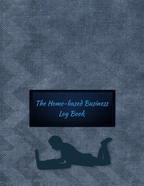 The Home-based Business Log Book: Silhouette Blue Cover - Home-based Business - Entrepreneur Planner (Paperback)