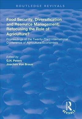 Food Security, Diversification and Resource Management: Refocusing the Role of Agriculture? : Proceedings of the Twenty-Third International Conference (Paperback)