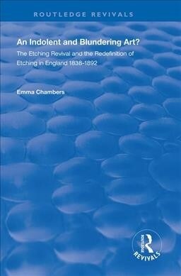 An Indolent and Blundering Art? : The Etching Revival and the Redefinition of Etching in England (Paperback)
