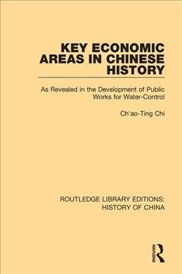 Key Economic Areas in Chinese History : As Revealed in the Development of Public Works for Water-Control (Paperback)