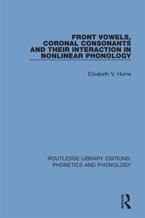 Front Vowels, Coronal Consonants and Their Interaction in Nonlinear Phonology (Paperback, 1)
