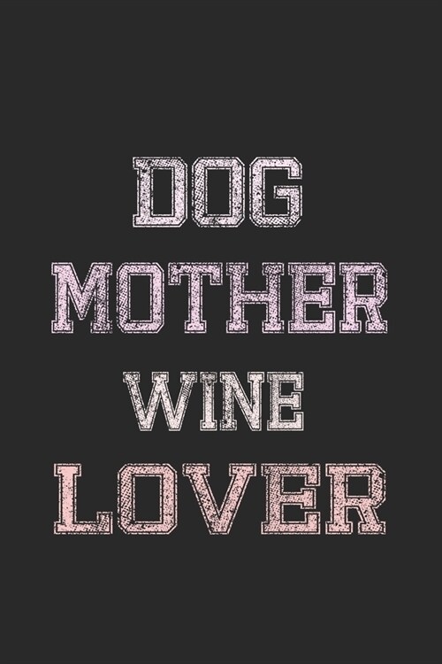 Dog Mother Wine Lover: My Prayer Journal, Diary Or Notebook For Wine Lover. 110 Story Paper Pages. 6 in x 9 in Cover. (Paperback)