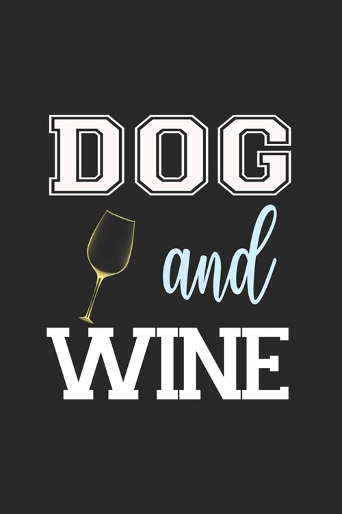 Dog And Wine: My Prayer Journal, Diary Or Notebook For Wine Lover. 110 Story Paper Pages. 6 in x 9 in Cover. (Paperback)