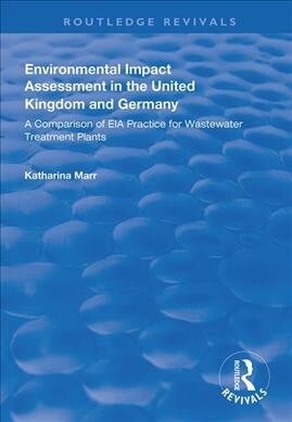Environmental Impact Assessment in the United Kingdom and Germany : Comparision of EIA Practice for Wastewater Treatment Plants (Paperback)