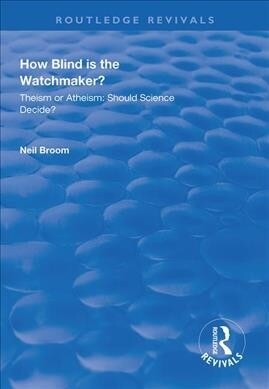 How Blind is the Watchmaker? : Theism or Atheism: Should Science Decide? (Paperback)