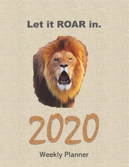 Let it ROAR in 2020 Weekly Planner: Large 8.5 x11 matte cover, two pages for each week, full page monthly calendar, inspirational quotes & space to wr (Paperback)