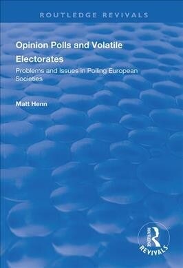 Opinion Polls and Volatile Electorates : Problems and Issues in Polling European Societies (Paperback)