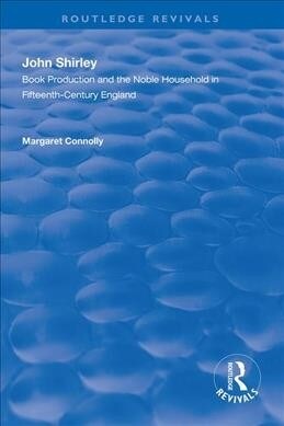 John Shirley : Book Production in the Noble Household in Fifteenth-century England (Paperback)