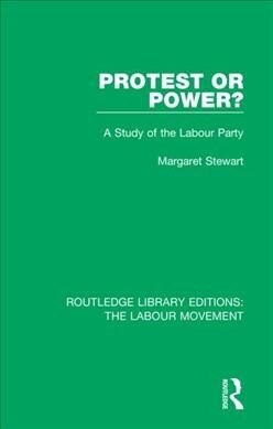 Protest or Power? : A Study of the Labour Party (Paperback)