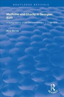 Medicine and Charity in Georgian Bath : A Social History of the General Infirmary, c.1739-1830 (Paperback)
