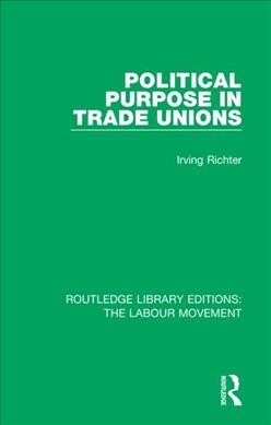 Political Purpose in Trade Unions (Paperback, 1)