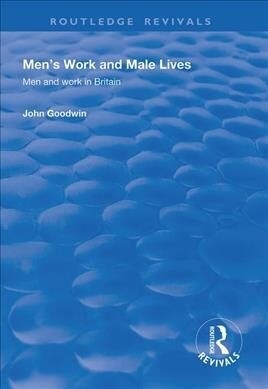 Mens Work and Male Lives : Men and Work in Britain (Paperback)