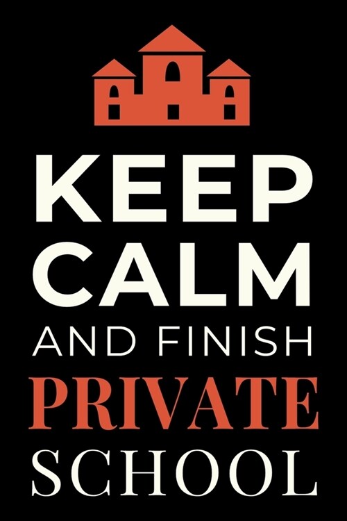 Keep Calm and Finish Private School: Funny Student Notebook Lined Journal Gift (Paperback)