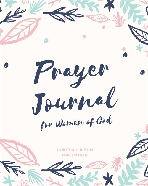 Prayer Journal for Women of God A 3 Month Guide To Prayer Praise and Thanks: Trendy Modern Calligraphy and Lettering Best Holiday Gift Idea (Paperback)