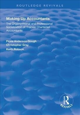Making Up Accountants : The Organizational and Professional Socialization of Trainee Chartered Accountants (Paperback)