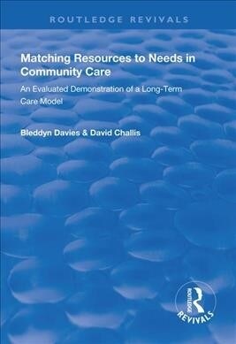 Matching Resources to Needs in Community Care : An Evaluated Demonstration of a Long-Term Care Model (Paperback)