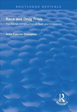 Race and Drug Trials : The Social Construction of Guilt and Innocence (Paperback)