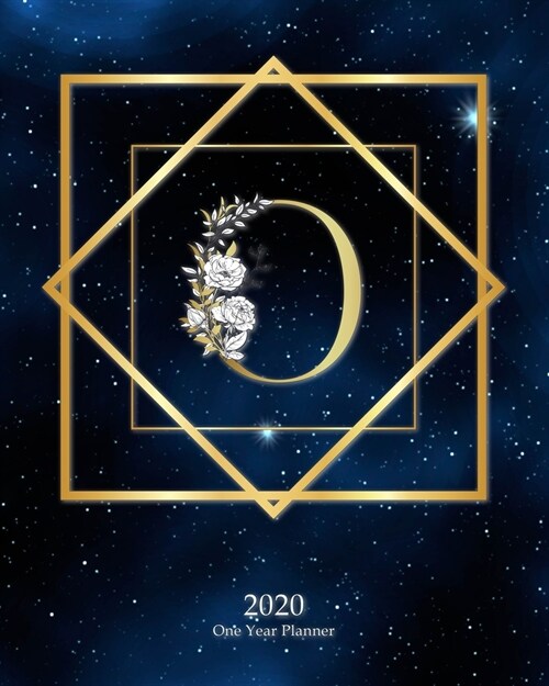 O - 2020 One Year Planner: Elegant Monogram Gold Initial Galaxy Stars Dark Blue Night Sky - Jan 1 - Dec 31 2020 - Weekly & Monthly Planner + Habi (Paperback)