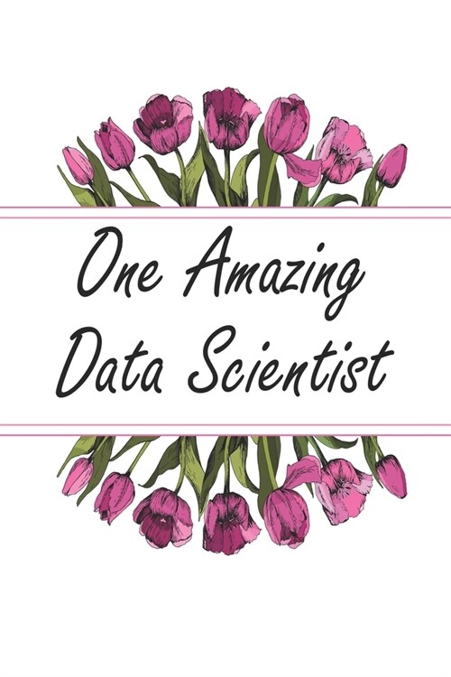 One Amazing Data Scientist: Blank Lined Journal For Data Scientist Gifts Floral Notebook (Paperback)