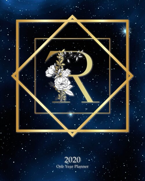 R - 2020 One Year Planner: Elegant Monogram Gold Initial Galaxy Stars Dark Blue Night Sky - Jan 1 - Dec 31 2020 - Weekly & Monthly Planner + Habi (Paperback)