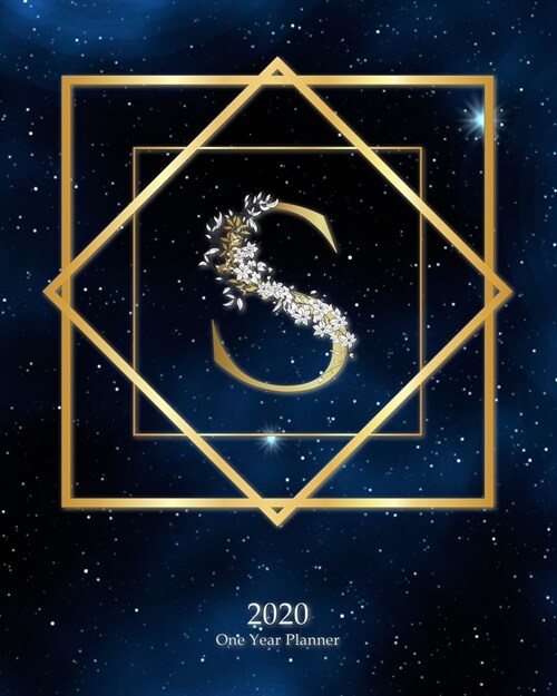 S - 2020 One Year Planner: Elegant Monogram Gold Initial Galaxy Stars Dark Blue Night Sky - Jan 1 - Dec 31 2020 - Weekly & Monthly Planner + Habi (Paperback)