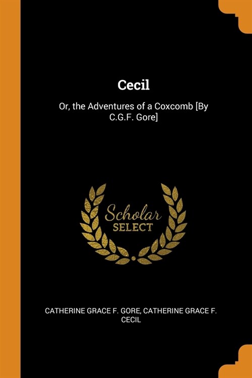 Cecil: Or, the Adventures of a Coxcomb [By C.G.F. Gore] (Paperback)