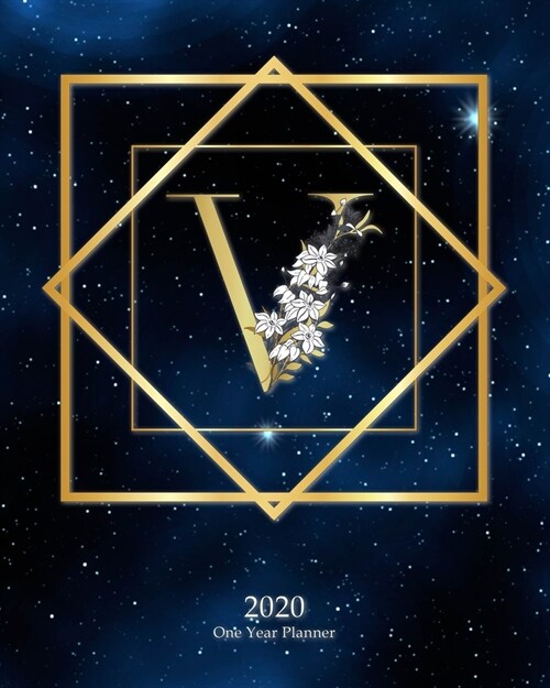 V - 2020 One Year Planner: Elegant Monogram Gold Initial Galaxy Stars Dark Blue Night Sky - Jan 1 - Dec 31 2020 - Weekly & Monthly Planner + Habi (Paperback)