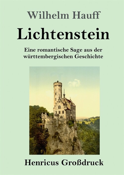 Lichtenstein (Gro?ruck): Eine romantische Sage aus der w?ttembergischen Geschichte (Paperback)