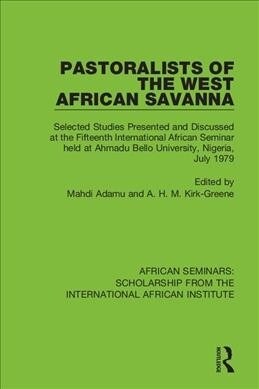 Pastoralists of the West African Savanna : Selected Studies Presented and Discussed at the Fifteenth International African Seminar held at Ahmadu Bell (Paperback)