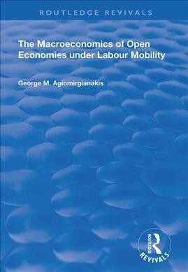 The Macroeconomics of Open Economies Under Labour Mobility (Paperback, 1)