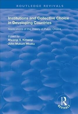 Institutions and Collective Choice in Developing Countries : Applications of the Theory of Public Choice (Paperback)