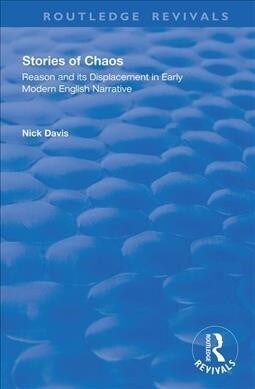 Stories of Chaos : Reason and its Displacement in Early Modern English Narrative (Paperback)