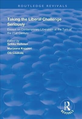 Taking the Liberal Challenge Seriously : Essays on Contemporary Liberalism at the Turn of the 21st Century (Paperback)